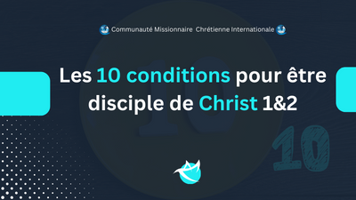 Les 10 conditions pour être disciple de Christ 1&2